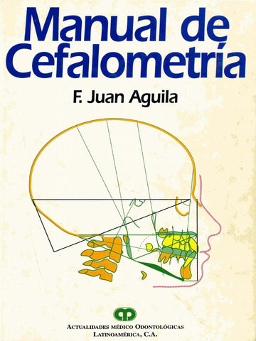 Manual de Cefalometría - F. Juan Aguila