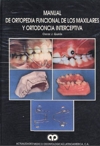 Manual de Ortopedia Funcional y Ortodoncia Interceptiva - Quirós